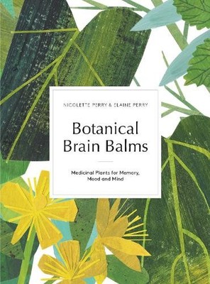 Nicolette Perry Elaine K. Perry Botanical Brain Balms (Hardback) (UK IMPORT)