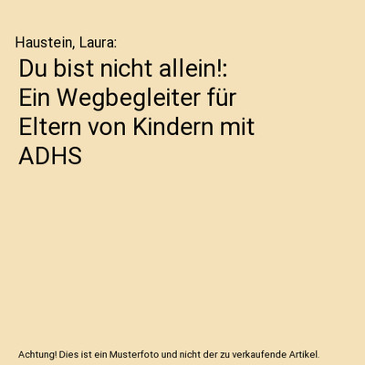Du bist nicht allein!: Ein Wegbegleiter für Eltern von Kindern mit ADHS, Hauste