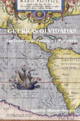 Guerras Olvidadas: Las Guerras de Prestigio (1858-1866), Segura 9781523613052-,
