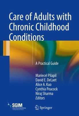 Care of Adults with Chronic Childhood Conditions : A Practical Guide by David E.