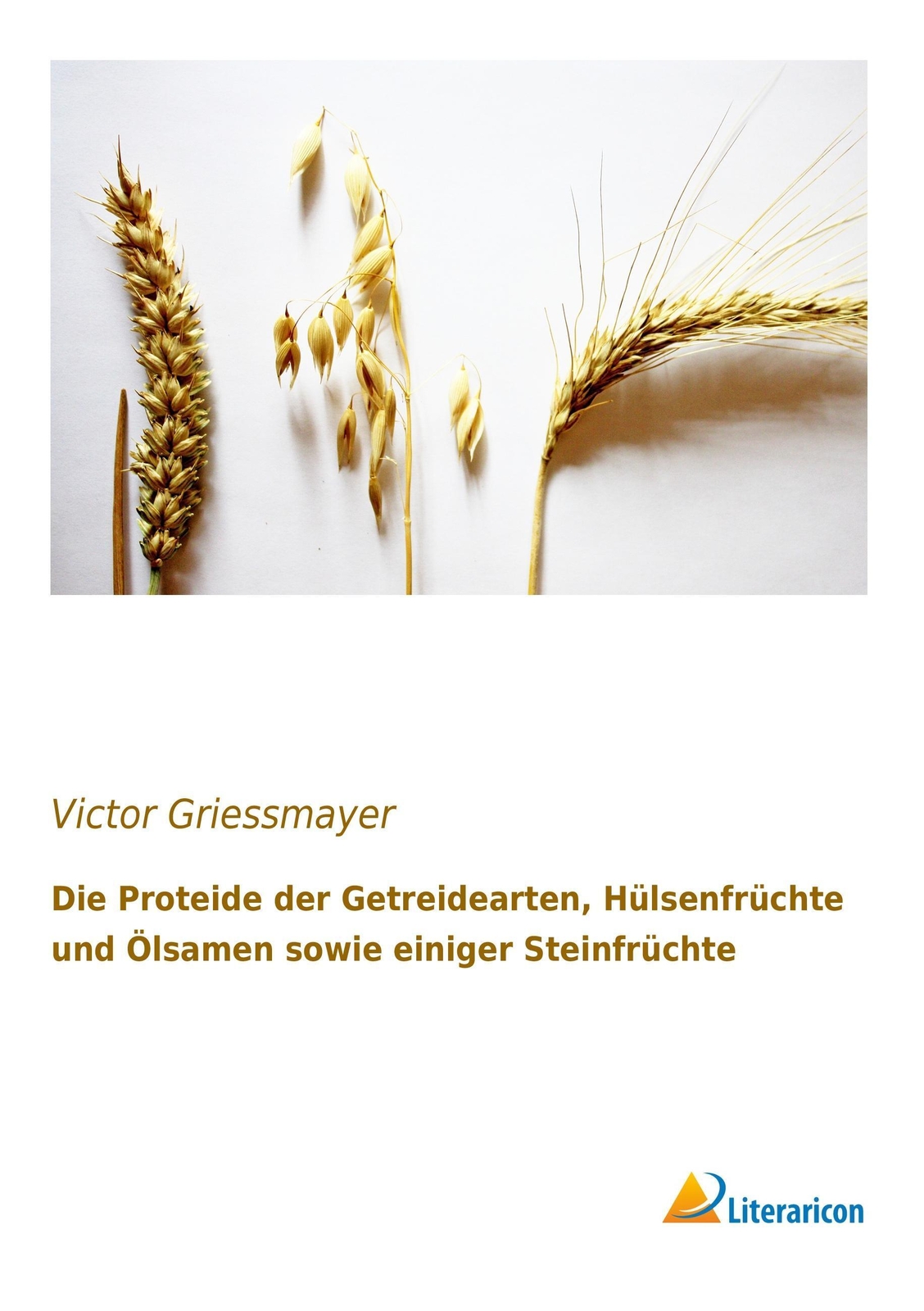 Victor Griessmayer | Die Proteide Der Getreidearten, Hülsenfrüchte