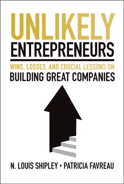 Unlikely Entrepreneurs by N. Louis  Shipley (Hardback Book)