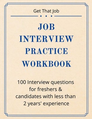 Job Interview Practice Workbook: The Best Interview Preparation Workbook for Fre