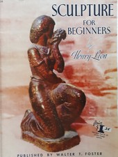 Sculpture For Beginners by Henry Lion published by Walter T. Foster