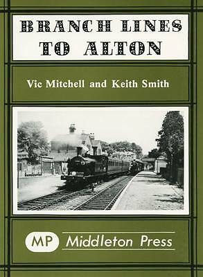 Branch Lines to Alton by Keith Smith, Vic Mitchell (Hardcover) 9780906520116 NEW
