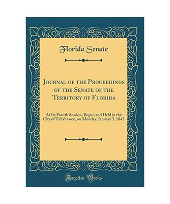 Journal of the Proceedings of the Senate of the Territory of Florida: At Its Fou