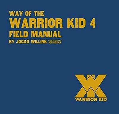 The Way of the Warrior Kid 4 : Field Manual Hardcover Jocko Willi