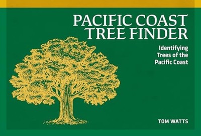 Pacific Coast Tree Finder: Identifying Trees of the Pacific Coast by Tom Watts