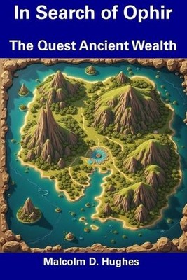 In Search of Ophir: The Quest Ancient Wealth by Malcolm D. Hughes Paperback Book