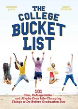 The College Bucket List: 101 Fun, Unforgettable and Maybe Even Life-Changing Th,