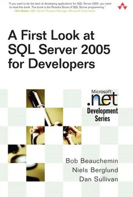 First Look at SQL Server 2005 for Developers (Microsoft .Net Development)