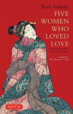 Five Women Who Loved Love: Amorous Tales from 17th-Century Japan by Ihara Saikak