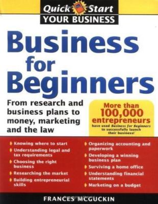 Business for Beginners: From Research and Business Plans to Money, Marketing...