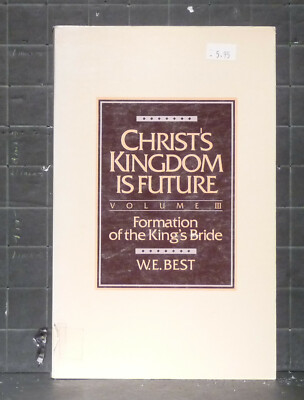 Christ's Kingdom is Future  Vol 3  by W.E.Best   1993 Paperback    727