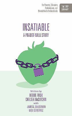Insatiable: A Prader-Willi Story by Frisk, Debbie; McCutchin, Chelsea