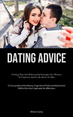 Dating Advice: Flirting Tips And Relationship Strategies For Women To Captivate 