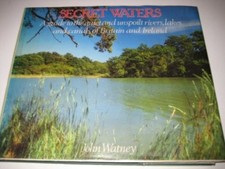 Secret Waters: A Guide to the Quiet and Unspoilt Rivers, Lakes and Canals of Br