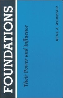 Foundations: Their Power and Influence by Rene A. Wormser