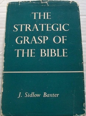 THE STRATEGIC GRASP OF THE BIBLE: A SERIES OF STUDIES IN By J. Sidlow Baxter