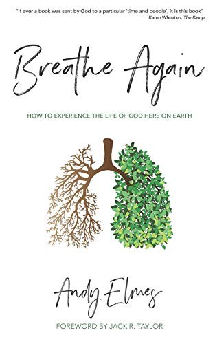 Breathe Again: How to experience the life of God here on earth-A