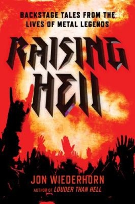 Raising Hell: Backstage Tales from the Lives of Metal Legends by Wiederhorn, Jon
