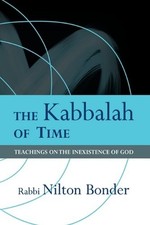 THE KABBALAH OF TIME: TEACHINGS ON THE INEXISTENCE OF GOD By Nilton Bonder