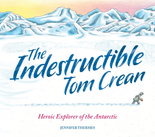 The Indestructible Tom Crean by Jennifer Thermes (Paperback Book)