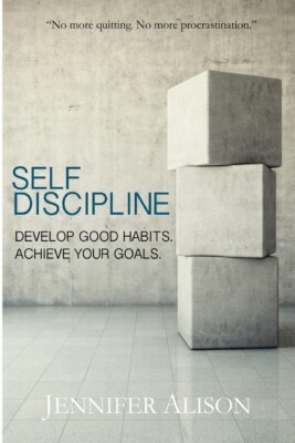 Self-Discipline: Develop Good Habits  Achieve Your Goals
