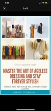 Master the Art of Ageless Dressing and Stay Forever Stylish: Timeless Style Tips