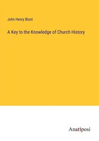 A Key To The Knowledge Of Church History John Henry Blunt Taschenbuch Englisch