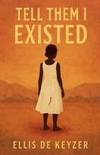 Tell Them I Existed by Ellis de Keyzer Paperback Book
