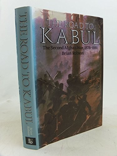 The Road to Kabul: The Second Afghan War 1878-1881 - Robson, Brian