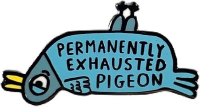 BADGE BOMB Permanently Exhausted Pigeon Pin by Gemma Correll
