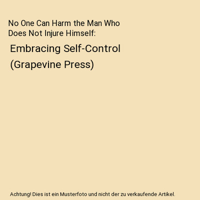 No One Can Harm the Man Who Does Not Injure Himself: Embracing Self-Control 