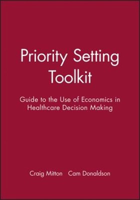 Priority Setting Toolkit : Guide to the Use of Economics in Healt
