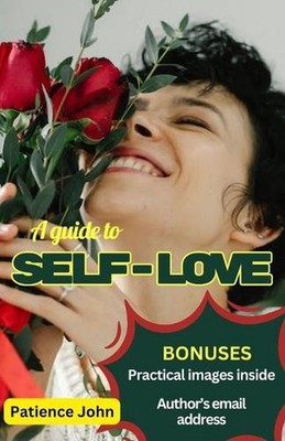 A guide to self-love: Ultimate roadmap to self-compassion, boost self-esteem, an