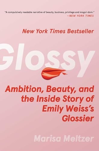 Glossy: Ambition, Beauty, and the Inside Story of Emily... - Meltzer, Marisa