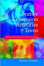 Creative Expression Activities for Teens: Exploring Identity through Art, Cr...