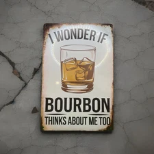 "Wonder if Bourbon Thinks About Me Too"-Metal Sign for Bar/Man Cave/Game Room