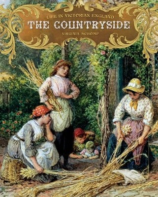 THE COUNTRYSIDE (LIFE IN VICTORIAN ENGLAND) By Virginia Schomp & Virginia Schomp
