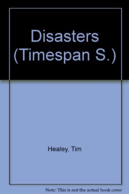 Disasters (Timespan S) By Tim Healey. 9780361080026