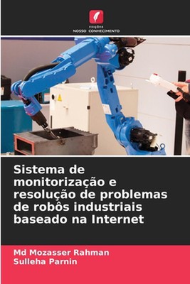 Sistema de monitorizao e resoluo de problemas de robs industriais baseado na Int
