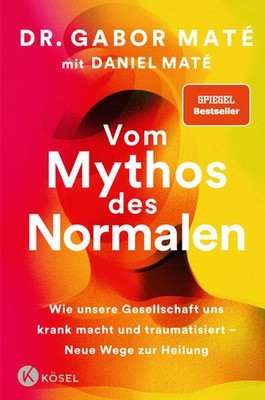 Vom Mythos des Normalen | Gabor Maté, Daniel Maté | deutsch