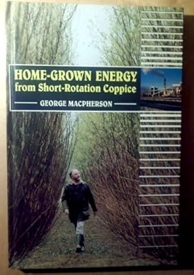 Home-grown Energy from Short-rotation Coppice, Macpherson, George, Used; Good Bo