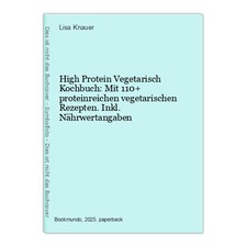 High Protein Vegetarisch Kochbuch: Mit 110+ proteinreichen vegetarischen Rezepte