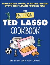 The Unofficial Ted Lasso Cookbook : From Biscuits to BBQ, 50 Reci