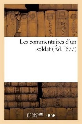 Les Commentaires d'Un Soldat Par Paul de Molnes Avec Une Prface de Paul de Saint