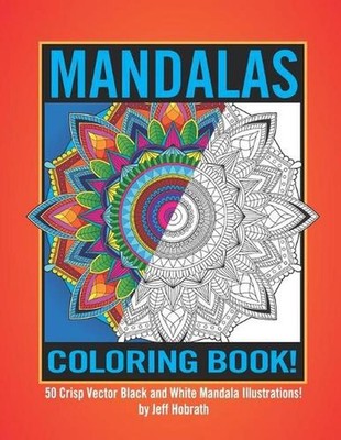 Mandalas Coloring Book by Jeff Hobrath: 50 Crisp Vector Black and White Mandala