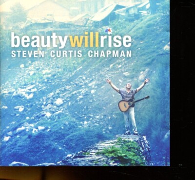 Steven Curtis Chapman / Beauty Will Rise