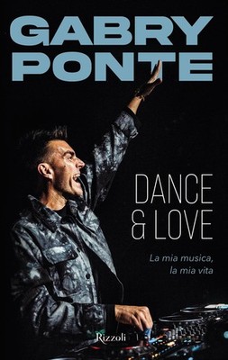 Gabry Ponte Dance & love. La mia musica, la mia vita (Hardback)